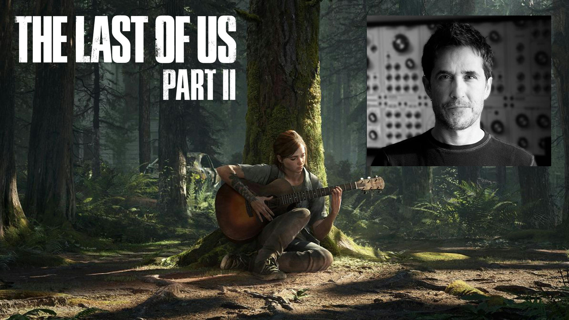 Composer Mac Quayle - The Last of Us Part II