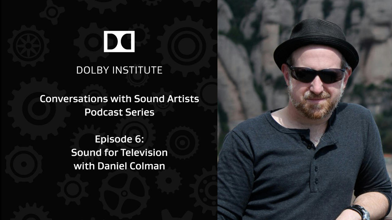 Conversations with Sound Artists Podcast - Sound for Television Featuring Daniel Colman