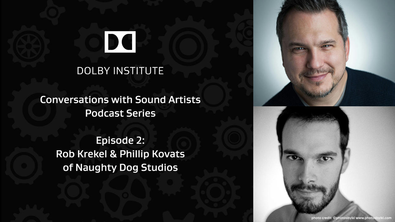 Conversations with Sound Artists Podcast - Video Game Sound Design Featuring Rob Krekel & Phillip Kovats of Naughty Dog Studios